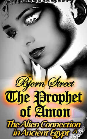 Download and Read online The Prophet of Amon: The Alien Connection in Ancient Egypt (Secret of the Mummy, #2) books