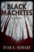 Black Machetes by Ryan K. Howard