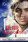 Polar Opposites (Super Villian Academy, Bk 2)