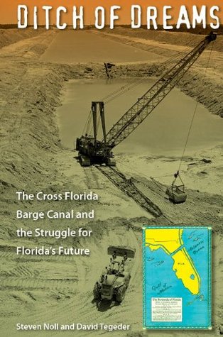 ditch-of-dreams-the-cross-florida-barge-canal-and-the-struggle-for-florida-s-future-the-florida-history-and-culture-series