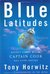 Blue Latitudes Boldly Going Where Captain Cook Has Gone Before by Tony Horwitz