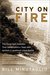 City on Fire The Forgotten Disaster That Devastated a Town and Ignited a Landmark Legal Battle by Bill Minutaglio
