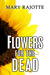 Flowers for the Dead by Mary Rajotte