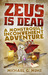 Zeus Is Dead A Monstrously Inconvenient Adventure by Michael G. Munz