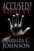 Accused? Guilty by Barbara C. Johnson