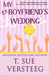 My Ex-Boyfriend's Wedding by T. Sue VerSteeg