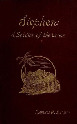 Stephen A Soldier Of The Cross By Florence Morse Kingsley
