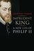 Imprudent King A New Life of Philip II by Geoffrey Parker
