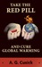 Take the Red Pill ...and Cure Global Warming by A.G. Cusick