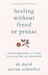 Healing Without Freud or Prozac Natural Approaches to Curing Stress, Anxiety and Depression by David Servan-Schreiber