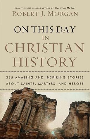 On This Day in Christian History: 365 Amazing and Inspiring Stories about Saints, Martyrs and Heroes PDF uTorrent 978-0785231899