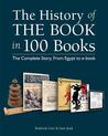 The History of the Book in 100 Books: The Complete Story, From Egypt to E-Book