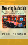 Mentoring Leadership: By a Successful Entrepreneur and Experienced Mentor