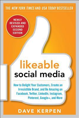 likeable-social-media-revised-and-expanded-how-to-delight-your-customers-create-an-irresistible-brand-and-be-amazing-on-facebook-twitter-linkedin-instagram-pinterest-and-more