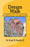 Dream Walk Parables for the Living - Meditations on Meaning