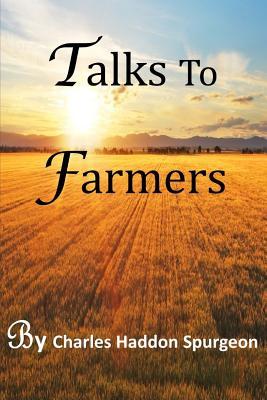 Talks To Farmers By Charles Haddon Spurgeon Talks To Farmers By Charles Haddon Spurgeon