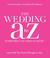 The Wedding A to Z Everything You Need to Know ... and Stuff You Never Thought to Ask by Linda Hampshire