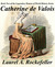Catherine de Valois (The Legendary Women of World History, #2) by Laurel A. Rockefeller