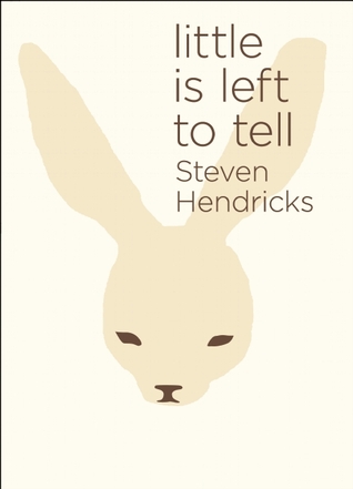 Little is Left to Tell by Steven Hendricks