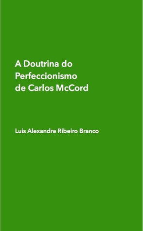 A Doutrina do Perfeccionismo de Carlos McCord MOBI EPUB 978-1499778229 por Doutor Luis Alexandre Ribeiro Branco