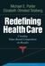 Redefining Health Care: Creating Value-based Competition on Results