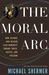 The Moral Arc How Science and Reason Lead Humanity toward Truth, Justice, and Freedom by Michael Shermer
