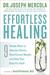 Effortless Healing 9 Simple Ways to Sidestep Illness, Shed Excess Weight, and Help Your Body Fix Itself by Joseph Mercola