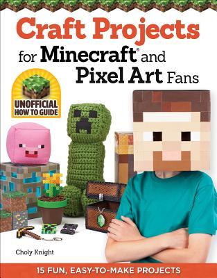 Craft Projects for Minecraft and Pixel Art Fans par Choly Knight