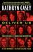 Deliver Us Three Decades of Murder and Redemption in the Infamous I-45/Texas Killing Fields by Kathryn Casey
