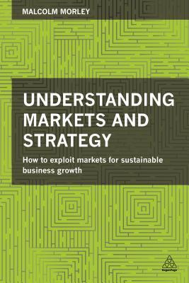 understanding-markets-and-strategy-how-to-exploit-markets-for-sustainable-business-growth