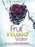 Fruit Infused Water 26 Refreshing Vitamin Water Recipes to Rehydrate, Rejuvenate and Supercharge Your Health by Kasia Roberts RN