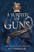 A Surfeit of Guns (Sir Robert Carey, #3) by P.F. Chisholm