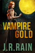 Vampire Gold and Other Stories (Includes a Samantha Moon Story) by J.R. Rain
