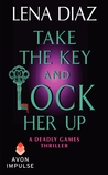 Take the Key and Lock Her Up (Deadly Games, #4)