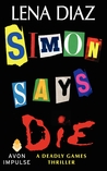 Simon Says Die (Deadly Games, #2)