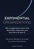 Exponential Organizations: Why new organizations are ten times better, faster, cheaper than yours (and what to do about it)