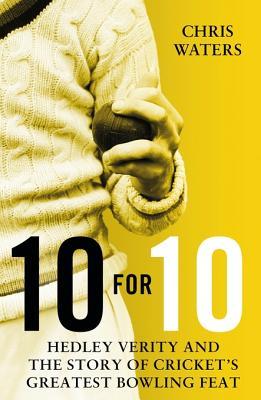 10 for 10: Hedley Verity and the Story of Cricket's Greatest Bowling Feat por Chris Waters FB2 TORRENT