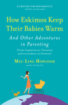 How Eskimos Keep Their Babies Warm: And Other Adventures in Parenting