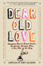 Dear Old Love: Anonymous Notes to Former Crushes, Sweethearts, Husbands, Wives, Ones That Got Away