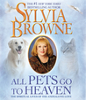 All Pets Go To Heaven: The Spiritual Lives of the Animals We Love cover