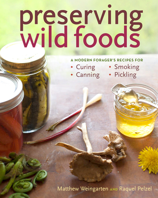 preserving-wild-foods-a-modern-forager-s-recipes-for-curing-canning-smoking-and-pickling