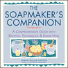 The Soapmaker's Companion: A Comprehensive Guide with Recipes, Techniques  Know-How