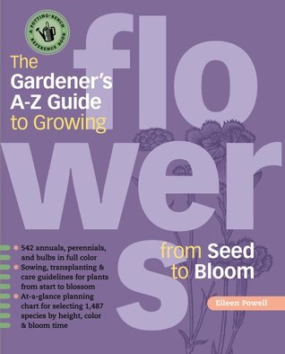 the-gardener-s-a-z-guide-to-growing-flowers-from-seed-to-bloom-576-annuals-perennials-and-bulbs-in-full-color