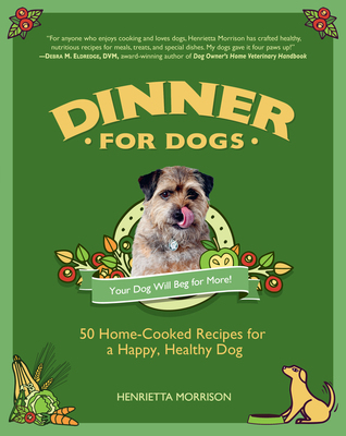 dinner for dogs 50 home cooked recipes for a happy healthy dog by