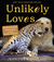 Unlikely Loves 43 Heartwarming True Stories from the Animal Kingdom by Jennifer S. Holland