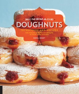 Homemade doughnuts: techniques and recipes for making sublime doughnuts in your home kitchen