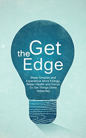 get-the-edge-sleep-smarter-and-experience-more-energy-better-health-and-focus-to-get-things-done-yesterday-better-body-energy-edge-book-1