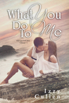 What You Do to Me (Unexpected Love, #1)