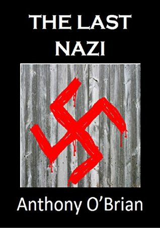 The Last Nazi By Anthony O Brian