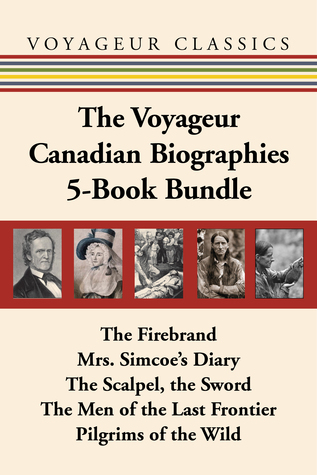 the-voyageur-canadian-biographies-5-book-bundle-the-firebrand-mrs-simcoe-s-diary-the-scalpel-the-sword-the-men-of-the-last-frontier-pilgrims-of-the-wild